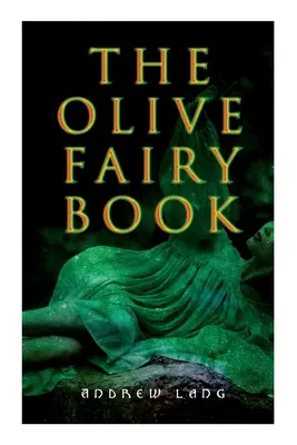 The Olive Fairy Book: 29 povești de zâne, povești epice și legende - The Olive Fairy Book: 29 Fairy Stories, Epic Tales & Legends