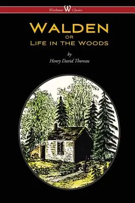 WALDEN sau viața în pădure (Ediția Wisehouse Classics) - WALDEN or Life in the Woods (Wisehouse Classics Edition)