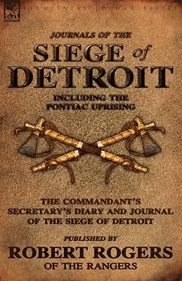 Journals of the Siege of Detroit: Including the Pontiac Uprising, jurnalul secretarului comandantului și jurnalul asediului din Detroit Publicat de - Journals of the Siege of Detroit: Including the Pontiac Uprising, the Commandant's Secretary's Diary and Journal of the Siege of Detroit Published by