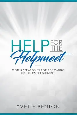 Help for the Helpmeet: Strategiile lui Dumnezeu pentru a deveni Ajutorul Său Potrivit - Help for the Helpmeet: God's Strategies for Becoming His Helpmeet Suitable