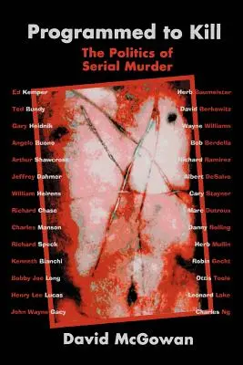 Programat să ucidă: Politica crimelor în serie - Programmed to Kill: The Politics of Serial Murder