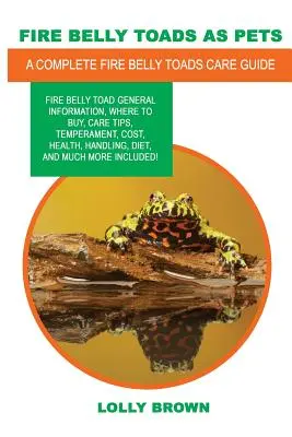 Broaște cu burtă de foc ca animale de companie: Fire Belly Toad informații generale, unde să cumpărați, sfaturi de îngrijire, temperament, costuri, sănătate, manipulare, dietă și multe altele - Fire Belly Toads as Pets: Fire Belly Toad general information, where to buy, care tips, temperament, cost, health, handling, diet, and much more