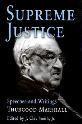 Curtea Supremă de Justiție: Discursuri și scrieri: Thurgood Marshall - Supreme Justice: Speeches and Writings: Thurgood Marshall