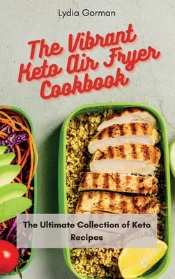 Cartea de bucate vibrantă Keto Air Fryer: Colecția finală de rețete Keto - The Vibrant Keto Air Fryer Cookbook: The Ultimate Collection of Keto Recipes