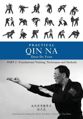 Qin Na practic, partea a doua: Pregătire fundamentală, tehnici și metode - Practical Qin Na Part Two: Foundational Training, Techniques and Methods