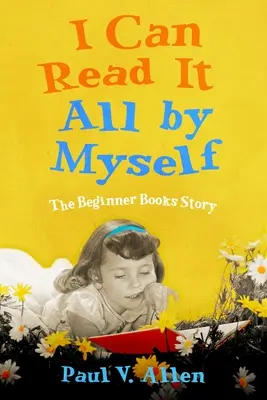 Pot să o citesc singură: Povestea cărților pentru începători - I Can Read It All by Myself: The Beginner Books Story