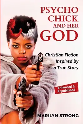 Puicuța psihopată și Dumnezeul ei: Ficțiune creștină inspirată de o poveste adevărată - Psycho Chick and her God: Christian Fiction Inspired by a True Story