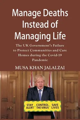 Gestionarea deceselor în loc de gestionarea vieții: Eșecul guvernului britanic de a proteja comunitățile și casele de îngrijire în timpul pandemiei Covid-19 - Manage Deaths Instead of Managing Life: The UK Government's Failure to Protect Communities and Care Homes during the Covid-19 Pandemic