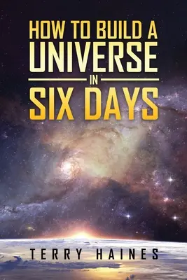 Cum să construiești un univers în șase zile - How to Build a Universe in Six Days