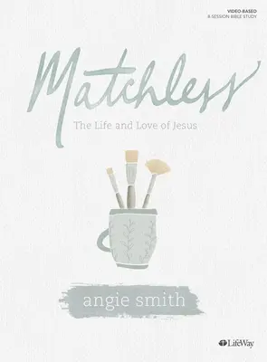 Matchless - Carte de studiu biblic: Viața și dragostea lui Isus - Matchless - Bible Study Book: The Life and Love of Jesus