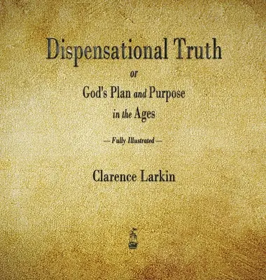 Adevărul dispensațional sau Planul și scopul lui Dumnezeu în veacuri - Dispensational Truth or God's Plan and Purpose in the Ages
