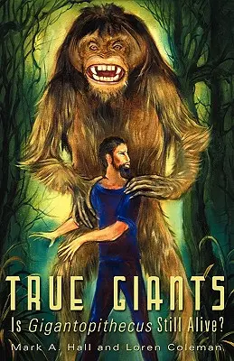 Adevărații giganți: Este Gigantopithecus încă în viață? - True Giants: Is Gigantopithecus Still Alive?