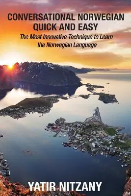 Norvegiană conversațională rapid și ușor: cea mai inovatoare tehnică de învățare a limbii norvegiene - Conversational Norwegian Quick and Easy: The Most Innovative Technique to Learn the Norwegian Language
