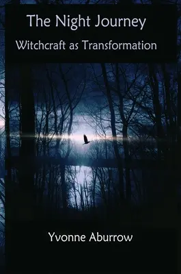 Călătoria de noapte: Vrăjitoria ca transformare - The Night Journey: Witchcraft as transformation