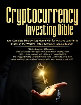 Biblia investițiilor în criptomonede: Planul tău complet de joc pas cu pas pentru profituri masive pe termen lung pe piața cu cea mai rapidă creștere din lume - Cryptocurrency Investing Bible: Your Complete Step-by-Step Game Plan for Massive Long-Term Profits in the World's Fastest Growing Market