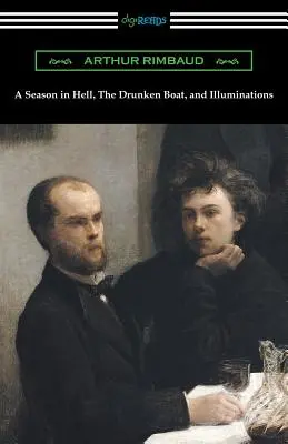 Un sezon în iad, Barca beată și Iluminări - A Season in Hell, the Drunken Boat, and Illuminations