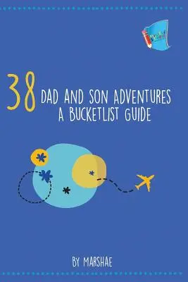 38 Aventuri între tată și fiu: Un ghid pentru lista de dorințe - 38 Dad and Son Adventures: A Bucketlist Guide