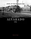 Bijuterie a erei căilor ferate: Hotelul Alvarado din Albuquerque - Jewel of the Railroad Era: Albuquerque's Alvarado Hotel