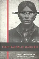 Curtea marțială a lui Apache Kid: Renegatul renegaților - Court-Martial of Apache Kid: The Renegade of Renegades