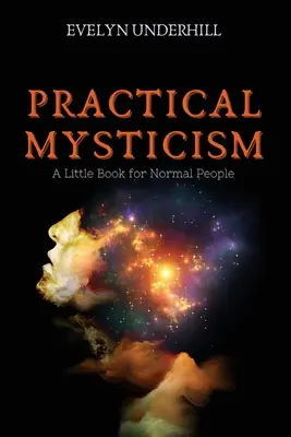 Misticism practic: O mică carte pentru oameni normali - Practical Mysticism: A Little Book for Normal People