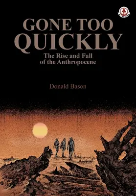 Gone too Quickly: Ascensiunea și decăderea Antropocenului - Gone too Quickly: The Rise and Fall of the Anthropocene