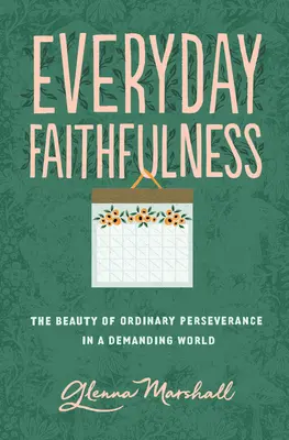 Credincioșia de zi cu zi: Frumusețea perseverenței obișnuite într-o lume exigentă - Everyday Faithfulness: The Beauty of Ordinary Perseverance in a Demanding World