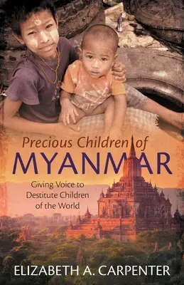 Copiii prețioși din Myanmar: Dând glas copiilor nevoiași din întreaga lume - Precious Children of Myanmar: Giving Voice to Destitute Children of the World