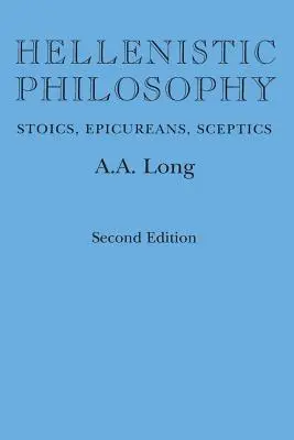 Hellenistic Philosophy: Stoici, epicurieni, sceptici - Hellenistic Philosophy: Stoics, Epicureans, Sceptics