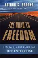 Drumul spre libertate: Cum să câștigi lupta pentru libera întreprindere - The Road to Freedom: How to Win the Fight for Free Enterprise