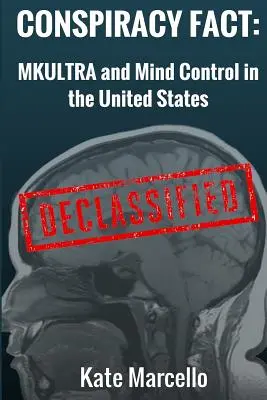 Conspiracy Fact: Mkultra și controlul minții în Statele Unite: Declasificate - Conspiracy Fact: Mkultra and Mind Control in the United States: Declasssified