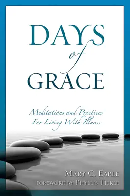 Zile de grație: Meditație și practici pentru a trăi cu boala - Days of Grace: Meditation and Practices for Living with Illness