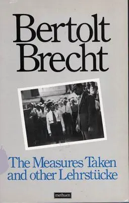 The Measures Taken și alte Lehrstucke - The Measures Taken and Other Lehrstucke
