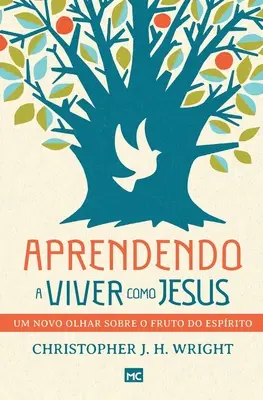Învățând să trăiesc ca Isus: Um novo olhar sobre o fruto do Esprito - Aprendendo a viver como Jesus: Um novo olhar sobre o fruto do Esprito