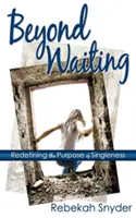 Dincolo de așteptare: Redefinirea scopului singurătății - Beyond Waiting: Redefining the Purpose of Singleness