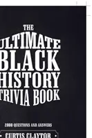 Cea mai bună carte de trivia despre istoria negrilor - The Ultimate Black History Trivia Book