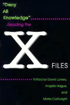 Deny All Knowledge: Citirea Dosarelor X - Deny All Knowledge: Reading the X-Files