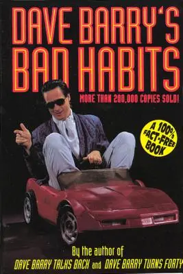 Obiceiurile proaste ale lui Dave Barry: O carte 100% lipsită de fapte - Dave Barry's Bad Habits: A 100% Fact-Free Book