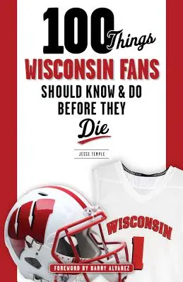 100 de lucruri pe care fanii Wisconsin ar trebui să le știe și să le facă înainte să moară - 100 Things Wisconsin Fans Should Know & Do Before They Die