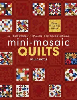 Mini-Mosaic Quilts: 30+ modele de blocuri, 14 proiecte, tehnică ușoară de realizare a pieselor - Print-On-Demand Edition - Mini-Mosaic Quilts: 30+ Block Designs, 14 Projects, Easy Piecing Technique - Print-On-Demand Edition