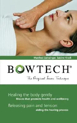 BOWTECH - Tehnica Bowen originală: Vindecarea delicată a corpului, eliberarea durerii și a tensiunii - BOWTECH - The Original Bowen Technique: Healing the body gently, Releasing pain and tension