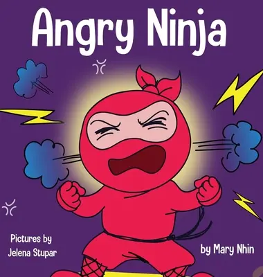 Ninja furios: O carte pentru copii despre combaterea și gestionarea furiei - Angry Ninja: A Children's Book About Fighting and Managing Anger