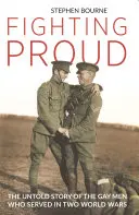 Fighting Proud: Povestea neștiută a homosexualilor care au servit în cele două războaie mondiale (The Untold Story of the Gay Men Who Served in Two World Wars) - Fighting Proud: The Untold Story of the Gay Men Who Served in Two World Wars