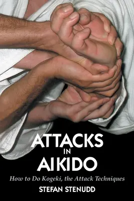 Atacurile în Aikido: Cum să faci Kogeki, tehnicile de atac - Attacks in Aikido: How to Do Kogeki, the Attack Techniques