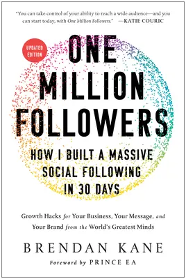 Un milion de urmăritori, ediție actualizată: Cum am construit un număr masiv de urmăritori sociali în 30 de zile - One Million Followers, Updated Edition: How I Built a Massive Social Following in 30 Days