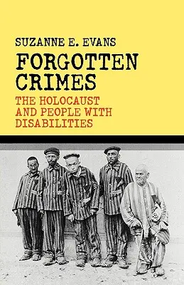 Crimele uitate: Holocaustul și persoanele cu dizabilități - Forgotten Crimes: The Holocaust and People with Disabilities
