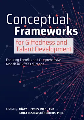 Cadre conceptuale pentru supradotare și dezvoltarea talentelor: Teorii durabile și modele cuprinzătoare în educația elevilor supradotați - Conceptual Frameworks for Giftedness and Talent Development: Enduring Theories and Comprehensive Models in Gifted Education