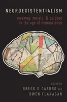 Neuroexistențialism: Sens, morală și scop în era neuroștiinței - Neuroexistentialism: Meaning, Morals, and Purpose in the Age of Neuroscience