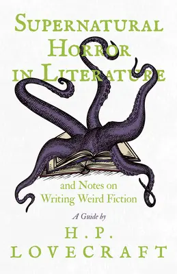 Groaza supranaturală în literatură și Note privind scrierea ficțiunii ciudate - Un ghid de H. P. Lovecraft - Supernatural Horror in Literature and Notes on Writing Weird Fiction - A Guide by H. P. Lovecraft