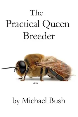 Crescătorul practic de regine: Apicultura naturală - The Practical Queen Breeder: Beekeeping Naturally