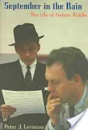 Septembrie în ploaie: Viața lui Nelson Riddle - September in the Rain: The Life of Nelson Riddle